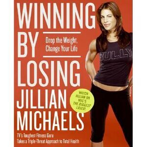 Winning by Losing: Drop the Weight, Change Your Life -- Jillian Michaels
